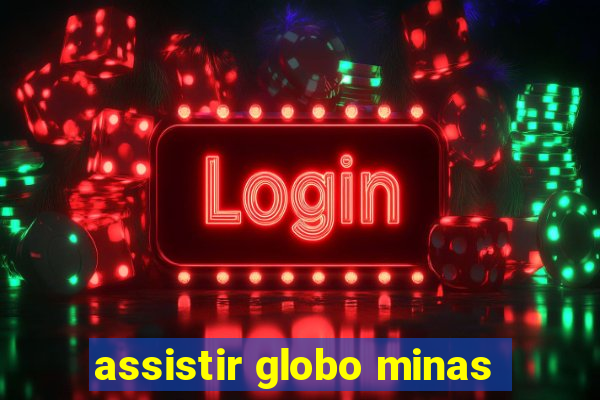 assistir globo minas